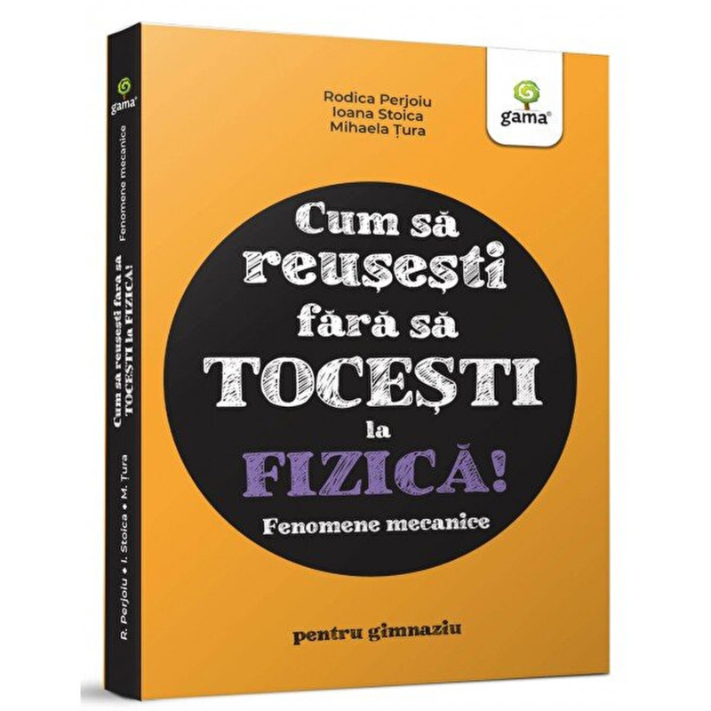 Cum sa reusesti fara sa tocesti la fizica! Fenomene mecanice - Ioana Stoica, Mihaela Mariana Tura, Rodica Perjoiu