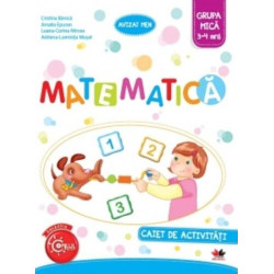 Matematica. Caiet de activitati. Grupa mica 3-4 ani - Cristina Banica, Amalia Epuran, Luana-Corina Mircea, Adriana-Luminita Musa