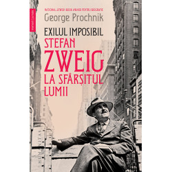 Exilul imposibil. Stefan Zweig la sfarsitul lumii - George Prochnik