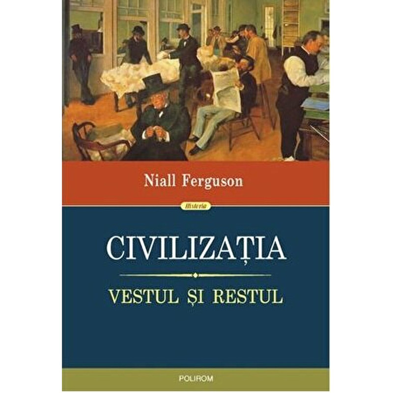 Civilizatia. Vestul si Restul - Niall Ferguson