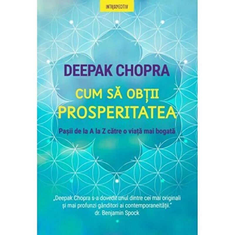 Cum sa obtii prosperitatea. Pasii de la A la Z catre o viata mai bogata - Deepak Chopra