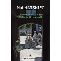 Iubirile de tip pantof. Iubirile de tip umbrela... - Matei Visniec