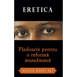 Eretica. Pledoarie pentru o reforma musulmana - Ayaan Hirsi Ali
