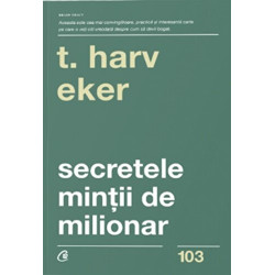 Secretele mintii de milionar. Editia a IV-a - Harv T. Eker