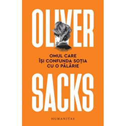 Omul care isi confunda sotia cu o palarie - Oliver Sacks