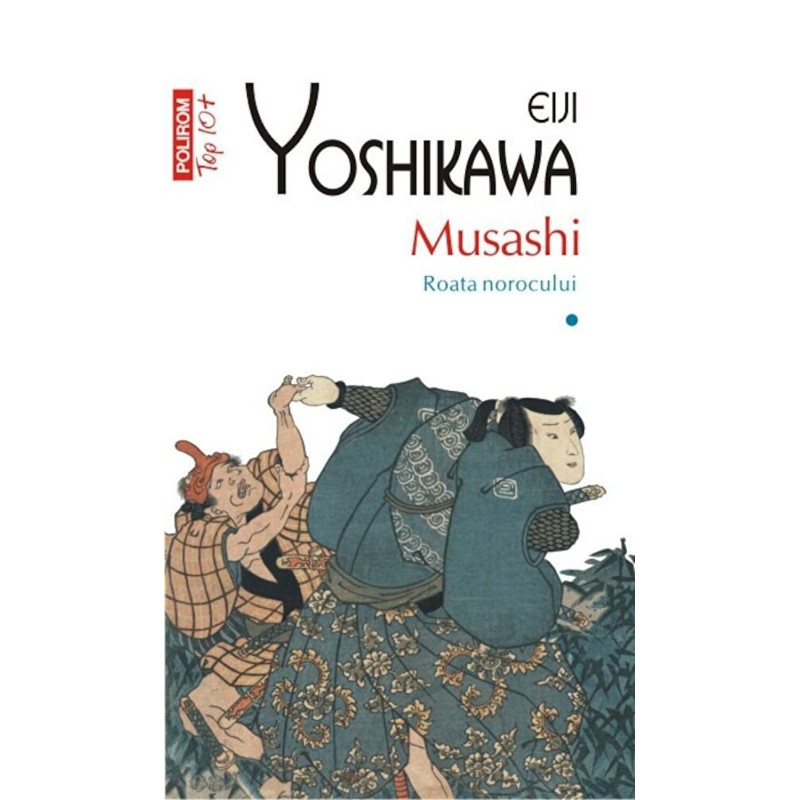 Musashi. Roata norocului. Vol. 1 (Top 10+) - Eiji Yoshikawa