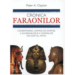 Cronica faraonilor. Consemnarea, domnie de domnie, a suveranilor si a domniilor din Egiptul antic - Peter A. Clayton