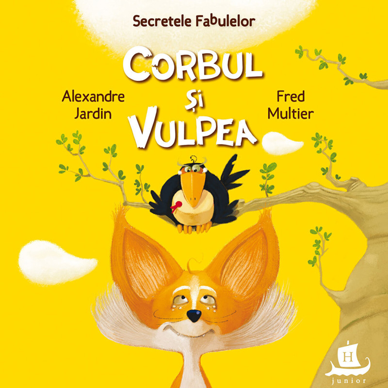 Secretele fabulelor. Corbul si vulpea - Alexandre Jardin, Fred Multier