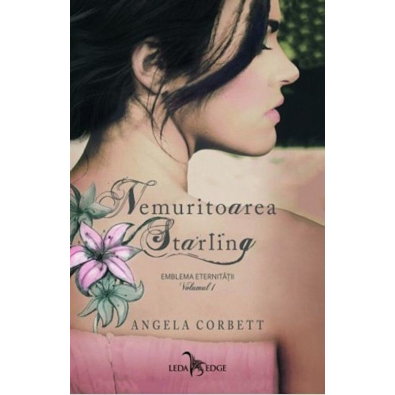 Nemuritoarea Starling. Emblema eternitatii. Volumul 1 - Angela Corbett