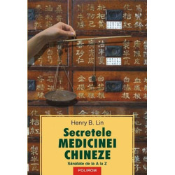 Secretele medicinei chineze. Sanatate de la A la Z - Henry B. Lin