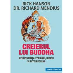 Creierul lui Buddha. Neurostiinta fericirii, iubirii si intelepciunii - Rick Hanson, Richard Mendius
