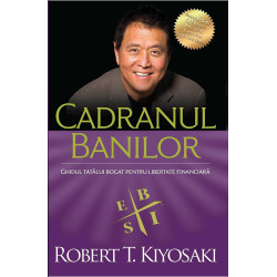 Cadranul banilor. Ghidul unui tata bogat pentru libertate financiara - Editia a III-a - Robert T. Kiyosaki, Sharon L. Lechter