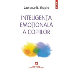 Inteligenta emotionala a copiilor - Lawrence E. Shapiro