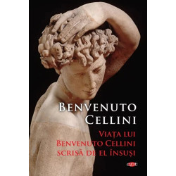 Viata lui Benvenuto Cellini scrisa de el insusi. Carte pentru toti. Vol. 310 - Benvenuto Cellini