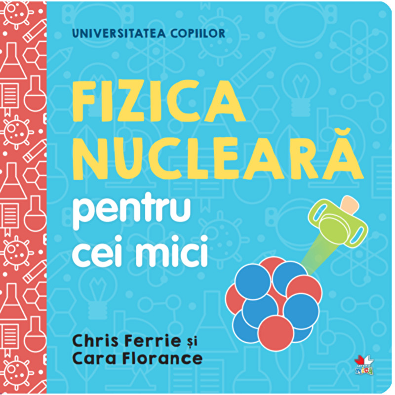 Universitatea copiilor. Fizica nucleara pentru cei mici - Chris Ferrie