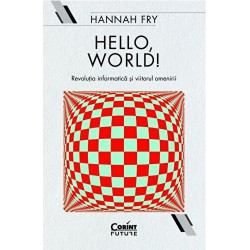 Hello, world! Revolutia informatica si viitorul omenirii - Hannah Fry