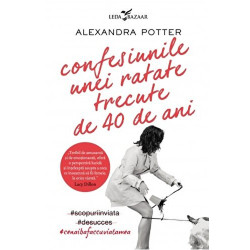 Confesiunile unei ratate trecute de 40 de ani - Alexandra Potter