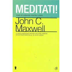 Meditati! Teme de gandire pentru lideri - John C. Maxwell