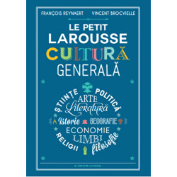 Le petit Larousse. Cultura generala - Francois Reynaert, Vincent Brocvielle