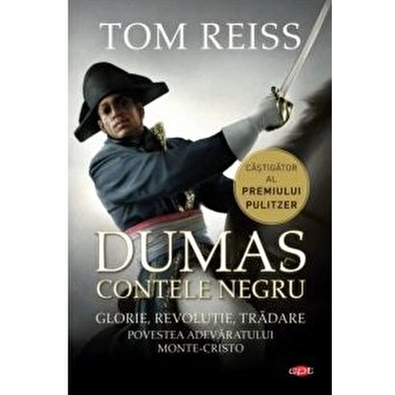 Contele negru. Glorie, revolutie, tradare. Povestea adevaratului Monte-Cristo - Tom Reiss