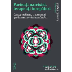 Pacienti narcisici, terapeuti incepatori. Conceptualizare, tratament si gestionarea contratransferului - Steven K. Huprich