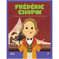Micii eroi. Frederic Chopin. Unul dintre cei mai mari muzicieni ai romantismului - ***