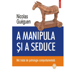 A manipula si a seduce. Mic tratat de psihologie comportamentala - Nicolas Gueguen