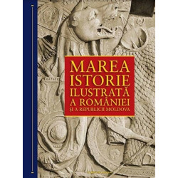 Marea istorie ilustrata a Romaniei si a republicii Moldova - Ioan-Aurel Pop, Ioan Bolovan