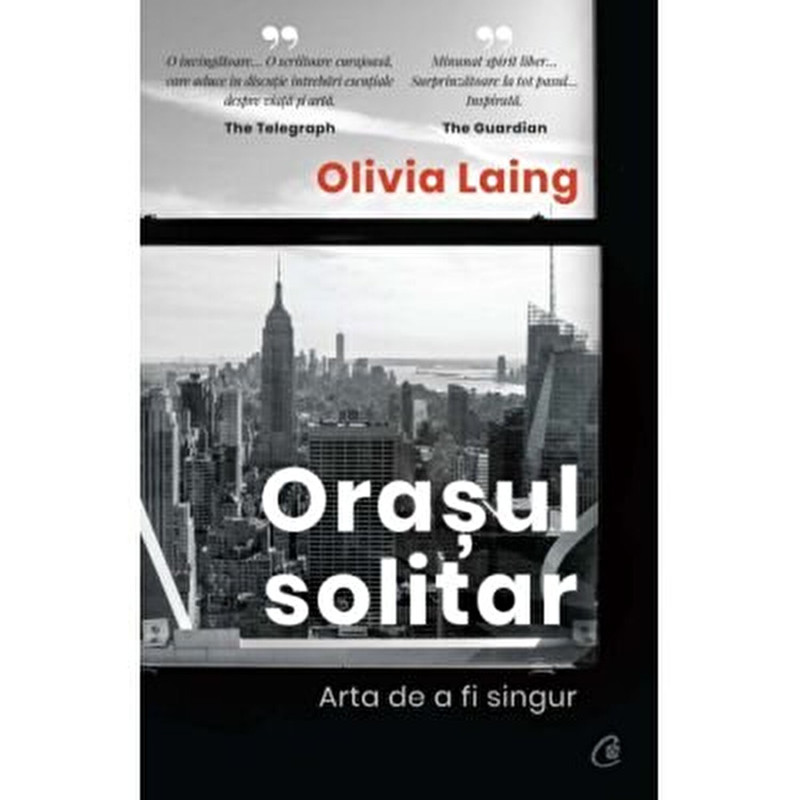 Orasul solitar. Arta de a fi singur - Olivia Laing