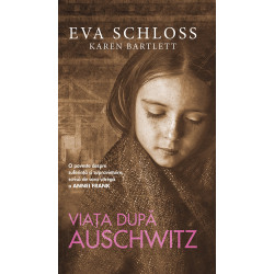 Viata dupa Auschwitz. O poveste despre suferinta si supravietuire scrisa de sora vitrega a Annei Frank - Eva Schloss