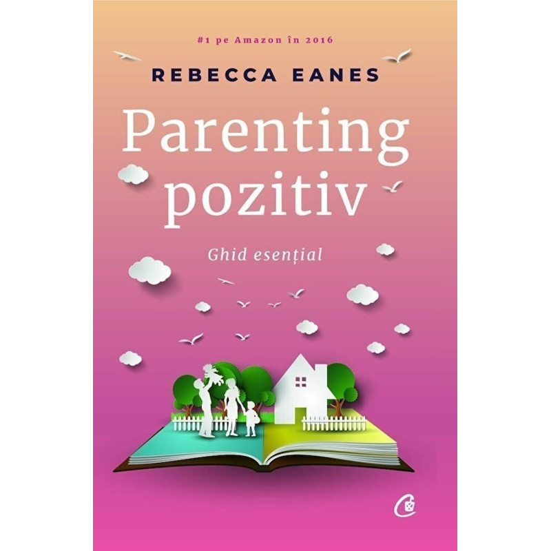 Parenting pozitiv. Ghid esential - Rebecca Eanes