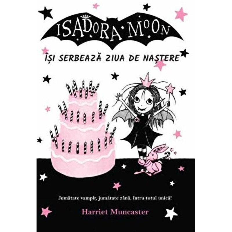 Isadora Moon isi serbeaza ziua de nastere. Jumatate vampir, jumatate zana, intru totul unica! - Harriet Muncaster