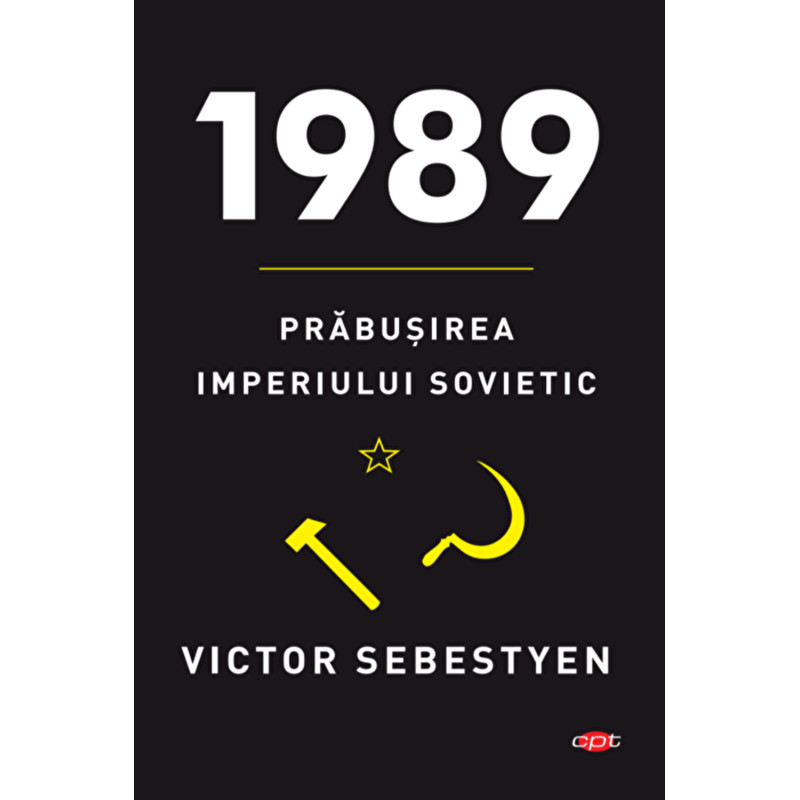 1989. Prabusirea Imperiului Sovietic - Victor Sebestyen