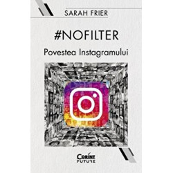 No filter. Povestea Instagramului - Sarah Frier