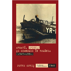 Armata, spionaj si economie in Romania (1945 - 1991 ) - Petre Opris