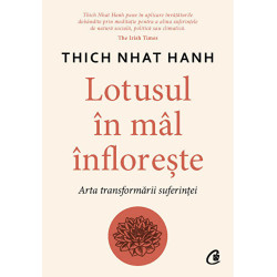 Lotusul in mal infloreste. Arta transformarii suferintei - Thich Nhat Hanh