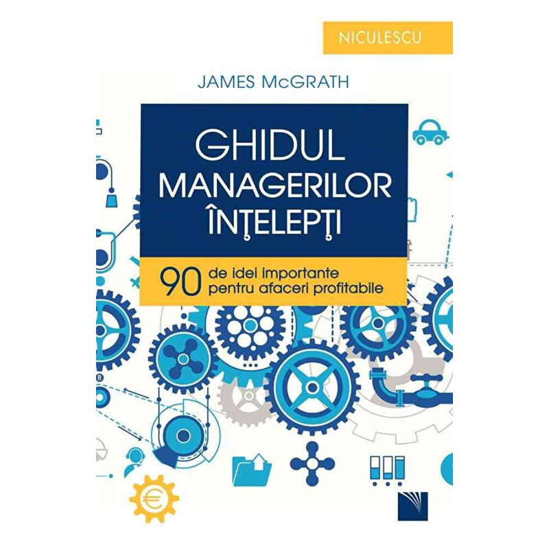 Ghidul managerilor intelepti. 90 de idei importante pentru afaceri profitabile - James McGrath