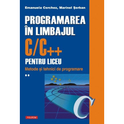 Programarea in limbajul C/C++ pentru liceu. Metode si tehnici de programare, Vol. 2 - Emanuela Cerchez, Marinel Serban