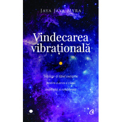Vindecarea vibrationala. Intelege-ti tipul energetic pentru a avea o viata implinita si echilibrata - Jaya Myra