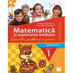 Matematica si explorarea mediului. Clasa I, semestrul 1. Exercitii, probleme si jocuri - Victoria Paduraru, Ana-Maria Butnaru