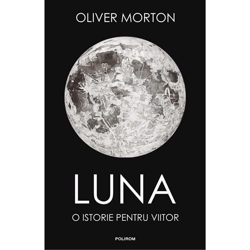 Luna. O istorie pentru viitor - Oliver Morton