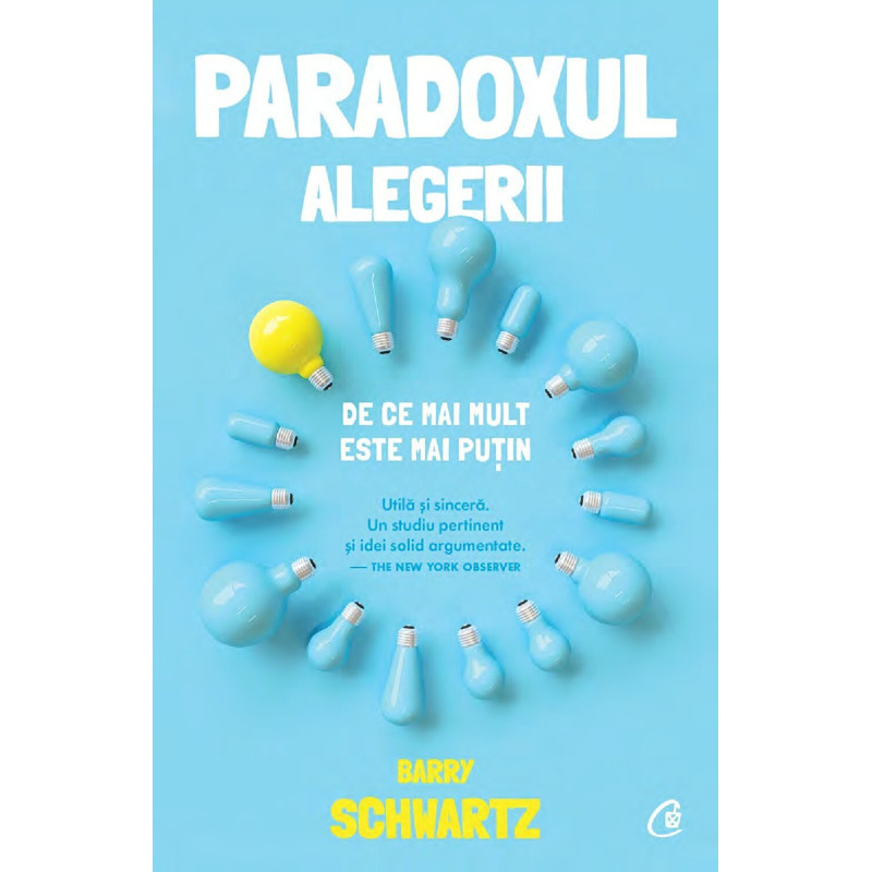 Paradoxul alegerii. De ce mai mult este mai putin - Barry Schwartz