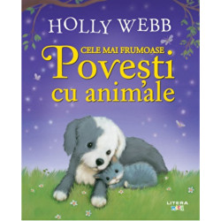 Cele mai frumoase povesti cu animale - Holly Webb