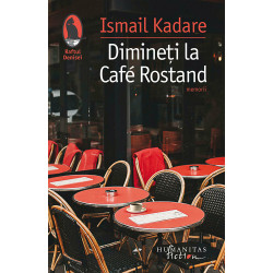Dimineti la Café Rostand. Memorii - Ismail Kadare