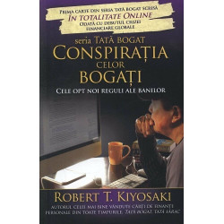 Conspiratia celor bogati. Cele opt noi reguli ale banilor. Seria Tata bogat - Robert T. Kiyosaki