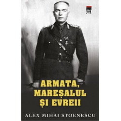 Armata, maresalul si evreii - Alex Mihai Stoenescu