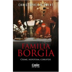 Familia Borgia. crime, nepotism, coruptie - Christopher Hibbert