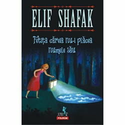 Fetita careia nu-i placea numele sau - Elif Shafak
