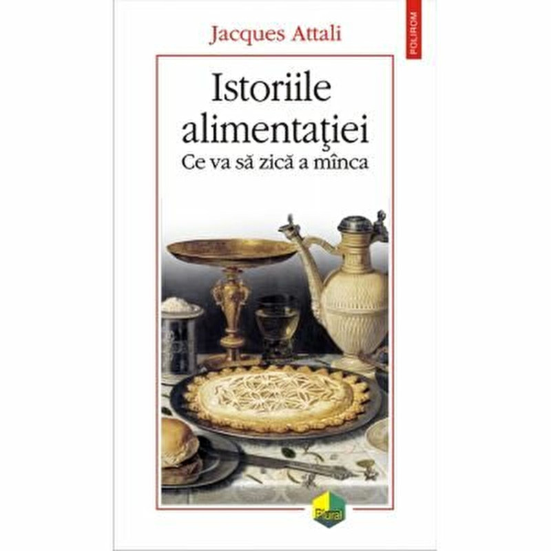 Istoriile alimentatiei. Ce va sa zica a minca - Jacques Attali