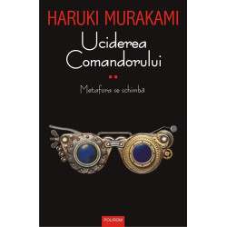 Uciderea Comandorului. Volumul II. Metafora se schimba - Haruki Murakami